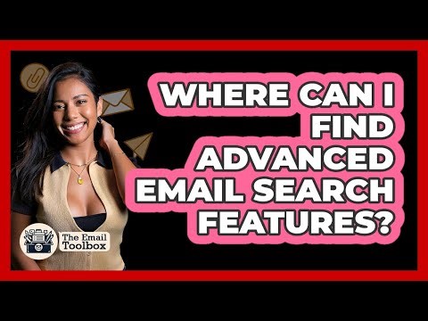 Where Can I Find Advanced Email Search Features?