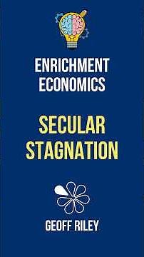 Secular Stagnation I 60 Second Enrichment Economics