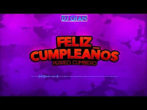 FELIZ CUMPLEAÑOS REMIX CUMBIA (Perreo Cumbiero) - DJ Gian Morales [FELIZ CUMPLEAÑOS REMIX]