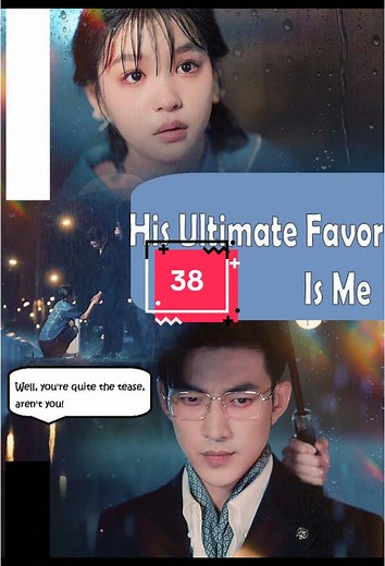 His Ultimate Favor Is Me After losing her family and being kicked out of the James Family, Bella James finds herself with nowhere to turn and ends up living in Master Miles' home. To her surprise, four years later, she becomes the apple of his eye and his beloved treasure. After countless misadventures, Master Miles only has one thing to say,