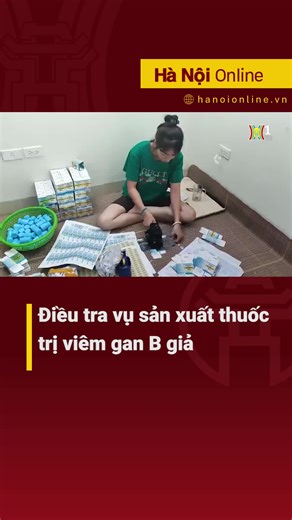 Điều tra vụ thuốc trị viêm gan B giả tại Hà Nội