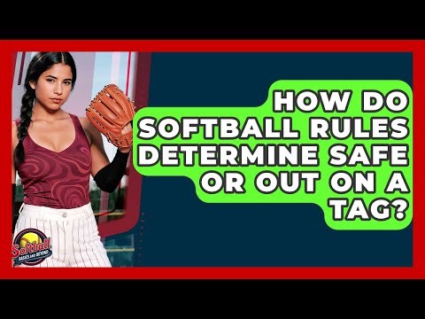 How Do Softball Rules Determine Safe Or Out On A Tag? - Softball Basics and Beyond