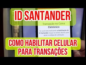COMO HABILITAR O CELULAR NO CAIXA ELETRONICO SANTANDER COMO FAZ PARA HABILITAR O ID SANTANDER