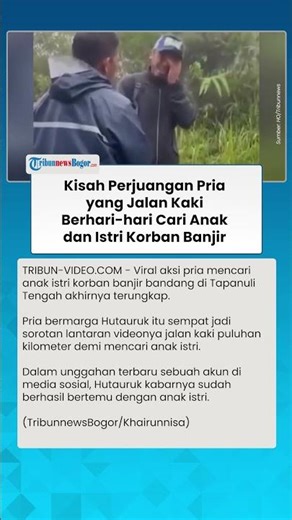 MENANGIS TERSEDU, Kisah Perjuangan Pria Jalan Kaki Berhari-hari Cari Anak dan Istri Korban Banjir