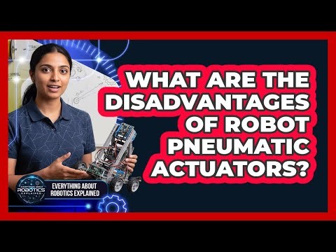 What Are The Disadvantages Of Robot Pneumatic Actuators?