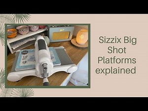 Sizzix Big Shot multi purpose platforms explained, how do they work? what are the differences?