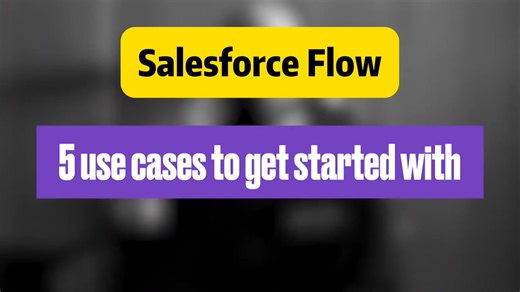 Salesforce Flow，新手通过这5个案例就能快速上手！