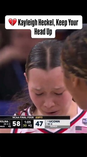💔 Kayleigh Heckel, Keep Your Head Up #ncaawomensbasketball #uconn