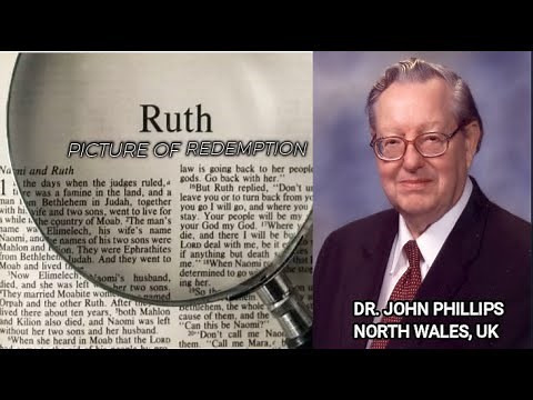 Dr. John Phillips - Ruth (A Picture of Redemption) Full Sermon