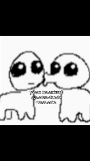Yo con esa amistad que sabrá Dios de dónde salió