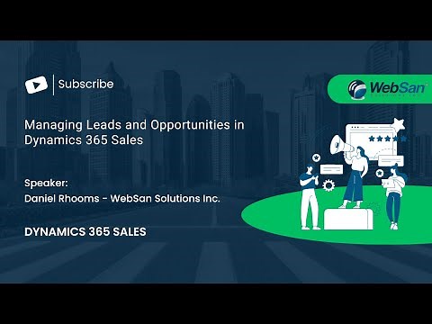 Managing Leads and Opportunities in Dynamics 365 Sales
