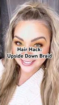 Hair Hack | Upside-Down Braid for Volume & Quick Styling