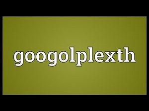 Googolplexth Meaning