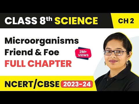 Microorganisms - Friend and Foe Full Chapter Class 8 Science | NCERT Science Class 8 Chapter 2