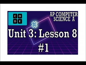 AP CS A - Code.org: Unit 3: Lesson 8 #1 (2022)