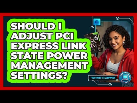 Should I Adjust PCI Express Link State Power Management Settings? - Your Computer Companion