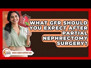 What GFR Should You Expect After Partial Nephrectomy Surgery? - Kidney Cancer Support Hub