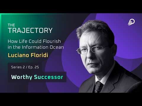 Luciano Floridi - How Life Could Flourish in the Information Ocean (Worthy Successor, Episode 25)