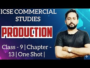 Prodution | ICSE Commercial Studies Class 9 | One Shot | Production Class 9 ICSE Commerce |