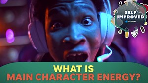 Psychologist explains what it means to have 'main character energy'