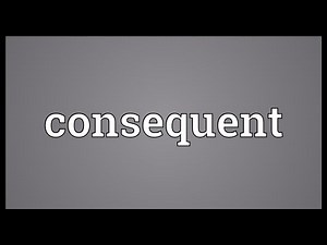 Consequent Meaning
