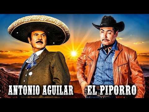 Antonio Aguilar vs El Piporro Sus Mejores Exitos Puras Rancheras Buenas Rancheras Inolvidables Mix