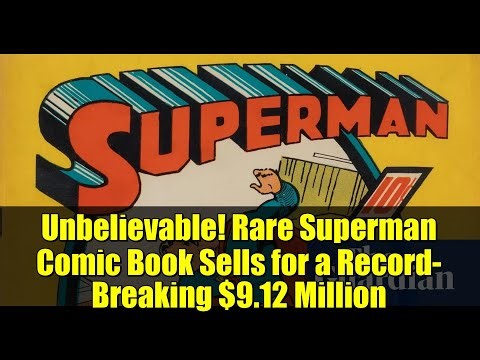 Unbelievable! Rare Superman Comic Book Sells for a Record-Breaking $9.12 Million