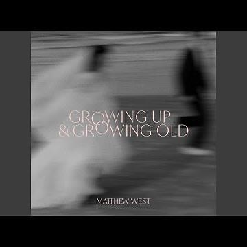 Growing Up & Growing Old