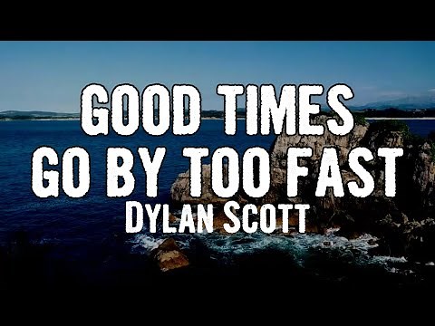 Dylan Scott - good times go by too fast (Lyrics)