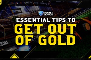 Essential Tips To Get Out Of Gold - A Rocket League Guide
