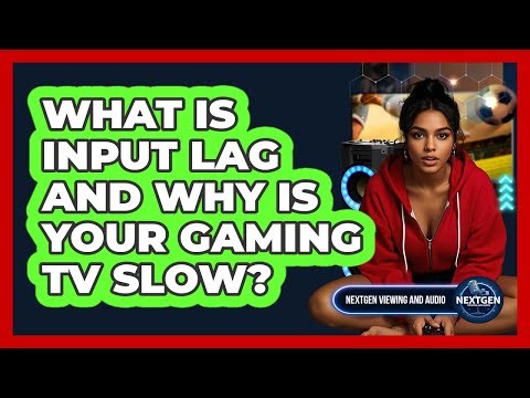 What Is Input Lag And Why Is Your Gaming TV Slow? - NextGen Viewing and Audio