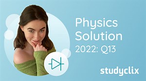 Studyclix: Leaving Cert Physics - 2022 State Higher Q13 | Studyclix