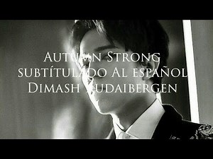 Autumn strong - Dimash Kudaibergen (Subtitulado al español)