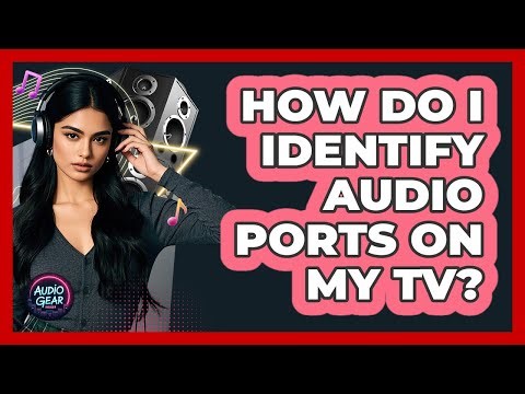 How Do I Identify Audio Ports On My TV?