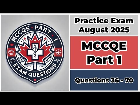 Practice Exam August 2025 | Q:36-70 | MCCQE Part 1 | Medical Council of Canada Qualifying Exam