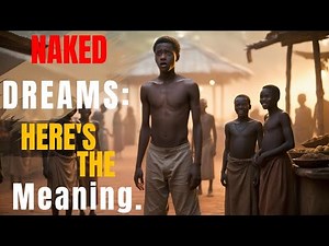 The Meaning Behind Being Naked in Public in a Dream – An African Perspective"