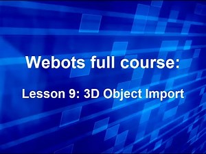 Webots course Lesson 9: 3D Object Import