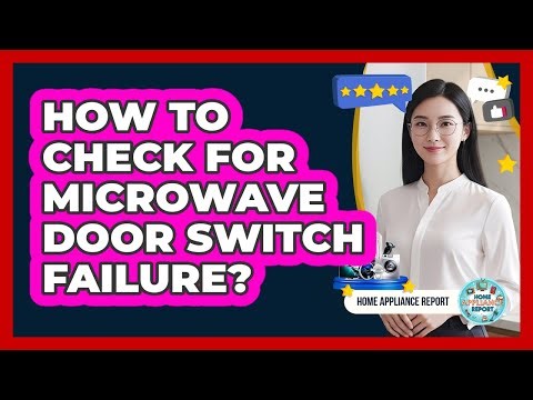 How To Check For Microwave Door Switch Failure?