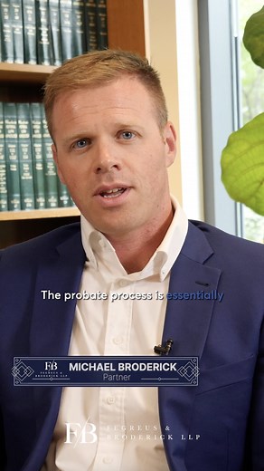 Probate exists to settle someone's affairs, but it can be a costly, drawn-out process. A well-planned estate plan allows your loved ones to move forward without unnecessary obstacles and ensures that your estate is handled according to your wishes. | Fegreus & Broderick, LLP