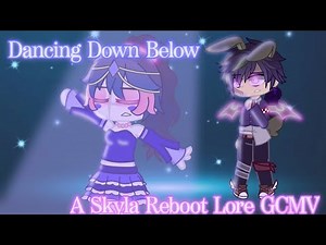 Dancing Down Below GCMV | #SkylaRebootAU | TWs in Video