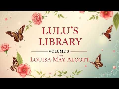 Lulu's Library, Volume 3 (of 3) by Louisa May Alcott