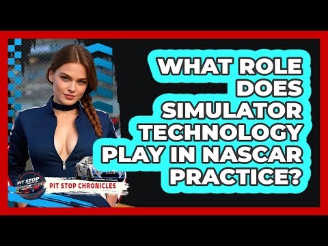 What Role Does Simulator Technology Play In NASCAR Practice? - Pit Stop Chronicles