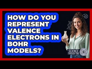 How Do You Represent Valence Electrons in Bohr Models?
