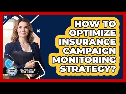 How To Optimize Insurance Campaign Monitoring Strategy?