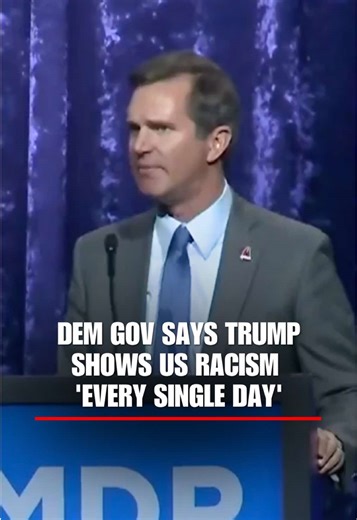 DEM GOV BESHEAR: “Donald Trump would tell you that racism doesn't exist while showing you what it looks like every single day.”