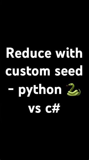 Reduce with custom seed - python 🐍 vs c#