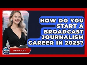 How Do You Start a Broadcast Journalism Career in 2025? | Media Jobs