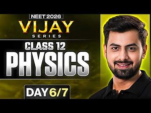 Complete Class 12 Physics 🔥 Day 6/7 | NEET 2026 Vijay Series | Full Concepts + PYQs | Tushar Sir