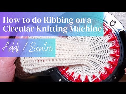 Learn how to do Ribbing on a Circular Knitting Machine | Addi | Sentro