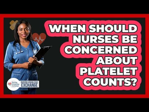 When Should Nurses Be Concerned About Platelet Counts?